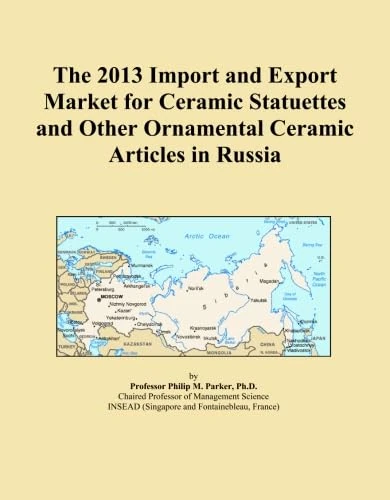 The 2013 Import and Export Market for Ceramic Statuettes and Other Ornamental Ceramic Articles in Russia