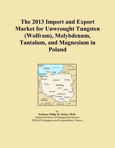 The 2013 Import and Export Market for Unwrought Tungsten (Wolfram), Molybdenum, Tantalum, and Magnesium in Poland