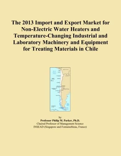 The 2013 Import and Export Market for Non-Electric Water Heaters and Temperature-Changing Industrial and Laboratory Machinery and Equipment for Treating Materials in Chile