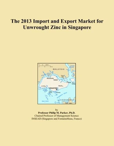 The 2013 Import and Export Market for Unwrought Zinc in Singapore