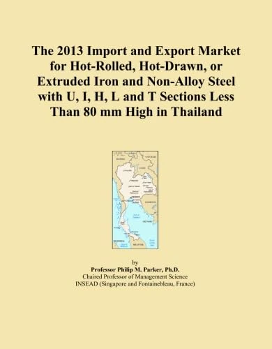 The 2013 Import and Export Market for Hot-Rolled, Hot-Drawn, or Extruded Iron and Non-Alloy Steel with U, I, H, L and T Sections Less Than 80 mm High in Thailand