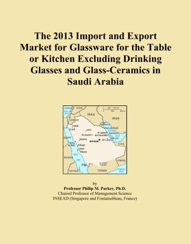 The 2013 Import and Export Market for Glassware for the Table or Kitchen Excluding Drinking Glasses and Glass-Ceramics in Saudi Arabia