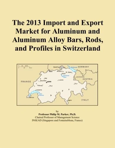 The 2013 Import and Export Market for Aluminum and Aluminum Alloy Bars, Rods, and Profiles in Switzerland