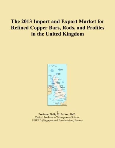 The 2013 Import and Export Market for Refined Copper Bars, Rods, and Profiles in the United Kingdom