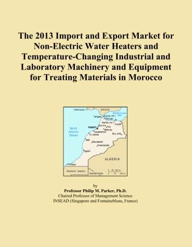 The 2013 Import and Export Market for Non-Electric Water Heaters and Temperature-Changing Industrial and Laboratory Machinery and Equipment for Treating Materials in Morocco