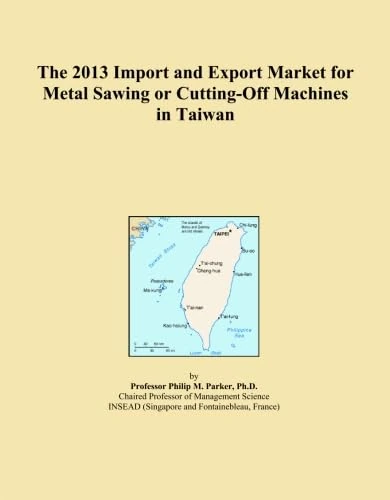 The 2013 Import and Export Market for Metal Sawing or Cutting-Off Machines in Taiwan