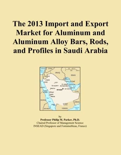 The 2013 Import and Export Market for Aluminum and Aluminum Alloy Bars, Rods, and Profiles in Saudi Arabia