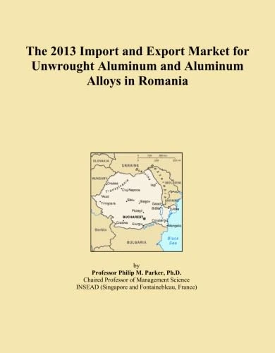 The 2013 Import and Export Market for Unwrought Aluminum and Aluminum Alloys in Romania