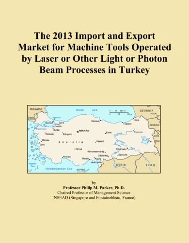 The 2013 Import and Export Market for Machine Tools Operated by Laser or Other Light or Photon Beam Processes in Turkey