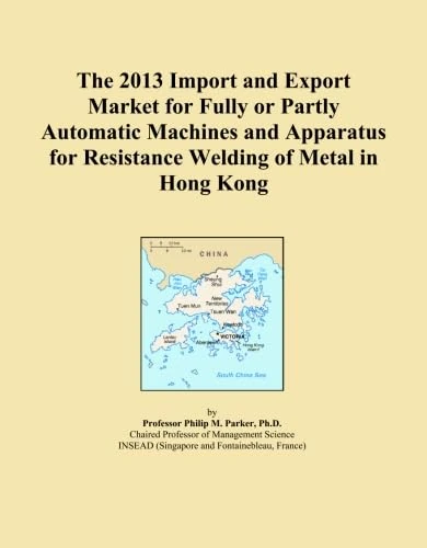 The 2013 Import and Export Market for Fully or Partly Automatic Machines and Apparatus for Resistance Welding of Metal in Hong Kong