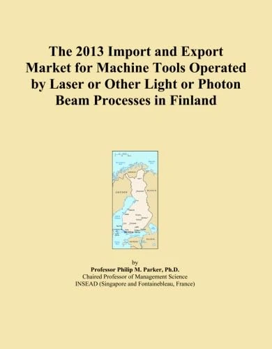 The 2013 Import and Export Market for Machine Tools Operated by Laser or Other Light or Photon Beam Processes in Finland