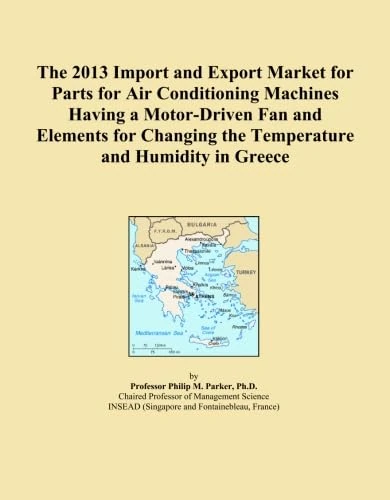 The 2013 Import and Export Market for Parts for Air Conditioning Machines Having a Motor-Driven Fan and Elements for Changing the Temperature and Humidity in Greece