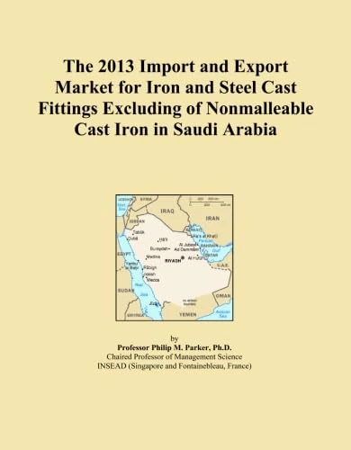 The 2013 Import and Export Market for Iron and Steel Cast Fittings Excluding of Nonmalleable Cast Iron in Saudi Arabia
