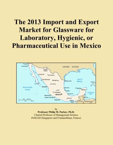 The 2013 Import and Export Market for Glassware for Laboratory, Hygienic, or Pharmaceutical Use in Mexico