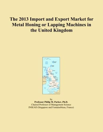 The 2013 Import and Export Market for Metal Honing or Lapping Machines in the United Kingdom