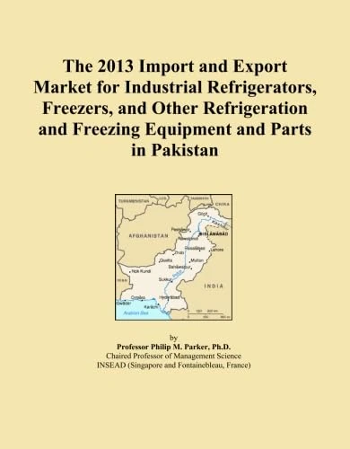 The 2013 Import and Export Market for Industrial Refrigerators, Freezers, and Other Refrigeration and Freezing Equipment and Parts in Pakistan