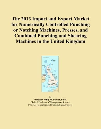 The 2013 Import and Export Market for Numerically Controlled Punching or Notching Machines, Presses, and Combined Punching and Shearing Machines in the United Kingdom