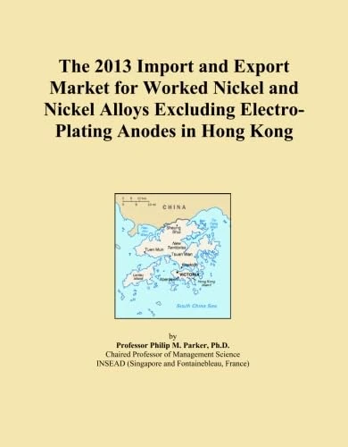 The 2013 Import and Export Market for Worked Nickel and Nickel Alloys Excluding Electro-Plating Anodes in Hong Kong