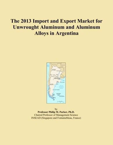 2013 Import Export Market Unwrought Aluminum Argentina