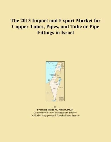 The 2013 Import and Export Market for Copper Tubes, Pipes, and Tube or Pipe Fittings in Israel
