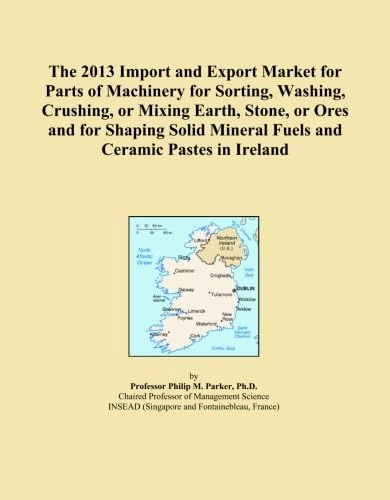 The 2013 Import and Export Market for Parts of Machinery for Sorting, Washing, Crushing, or Mixing Earth, Stone, or Ores and for Shaping Solid Mineral Fuels and Ceramic Pastes in Ireland