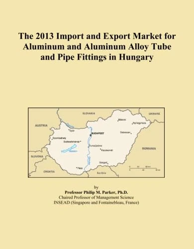 The 2013 Import and Export Market for Aluminum and Aluminum Alloy Tube and Pipe Fittings in Hungary