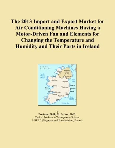The 2013 Import and Export Market for Air Conditioning Machines Having a Motor-Driven Fan and Elements for Changing the Temperature and Humidity and Their Parts in Ireland