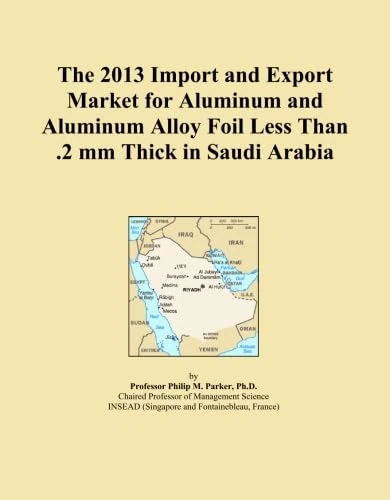 The 2013 Import and Export Market for Aluminum and Aluminum Alloy Foil Less Than .2 mm Thick in Saudi Arabia