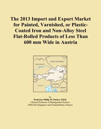 The 2013 Import and Export Market for Painted, Varnished, or Plastic-Coated Iron and Non-Alloy Steel Flat-Rolled Products of Less Than 600 mm Wide in Austria