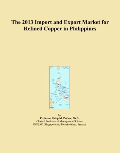 The 2013 Import and Export Market for Refined Copper in Philippines