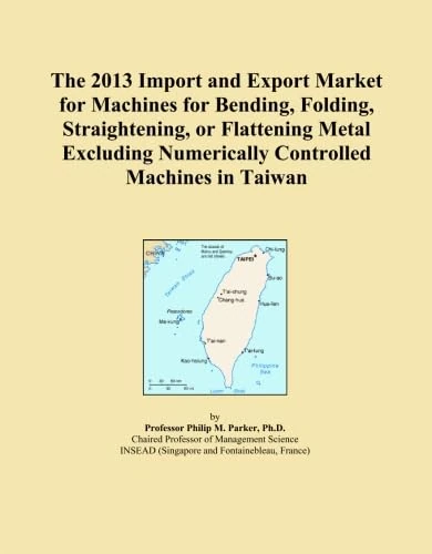 The 2013 Import and Export Market for Machines for Bending, Folding, Straightening, or Flattening Metal Excluding Numerically Controlled Machines in Taiwan