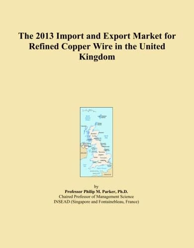 The 2013 Import and Export Market for Refined Copper Wire in the United Kingdom