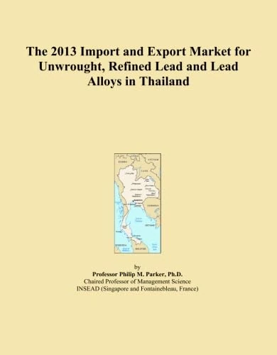The 2013 Import and Export Market for Unwrought, Refined Lead and Lead Alloys in Thailand