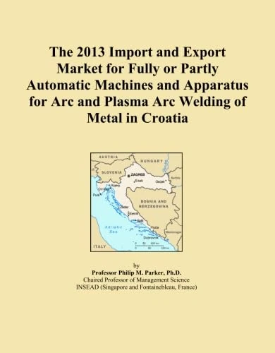 2013 Croatia Arc and Plasma Welding Machines Market Report