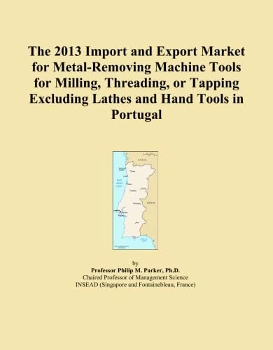2013 Metal-Removing Machine Tools Import Export Market Portugal