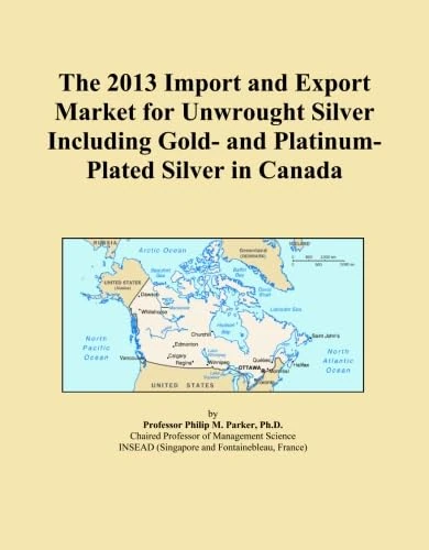 The 2013 Import and Export Market for Unwrought Silver Including Gold- and Platinum-Plated Silver in Canada