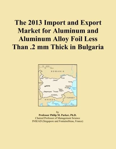 The 2013 Import and Export Market for Aluminum and Aluminum Alloy Foil Less Than .2 mm Thick in Bulgaria
