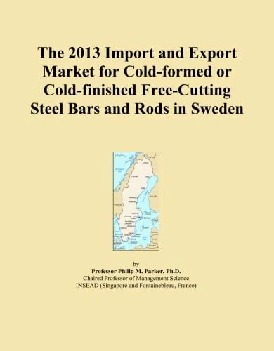 The 2013 Import and Export Market for Cold-formed or Cold-finished Free-Cutting Steel Bars and Rods in Sweden