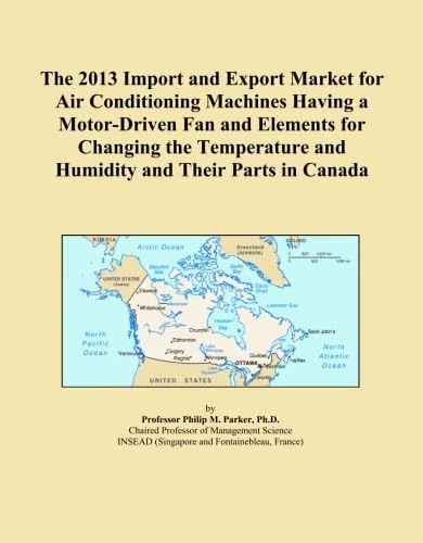 The 2013 Import and Export Market for Air Conditioning Machines Having a Motor-Driven Fan and Elements for Changing the Temperature and Humidity and Their Parts in Canada