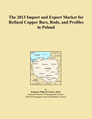 The 2013 Import and Export Market for Refined Copper Bars, Rods, and Profiles in Poland