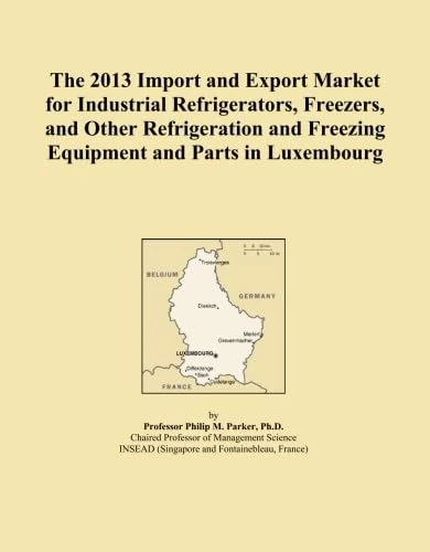 The 2013 Import and Export Market for Industrial Refrigerators, Freezers, and Other Refrigeration and Freezing Equipment and Parts in Luxembourg