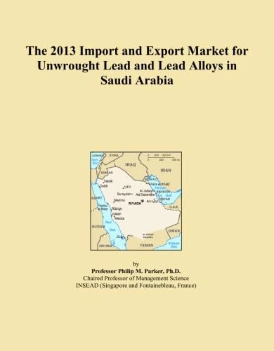 The 2013 Import and Export Market for Unwrought Lead and Lead Alloys in Saudi Arabia