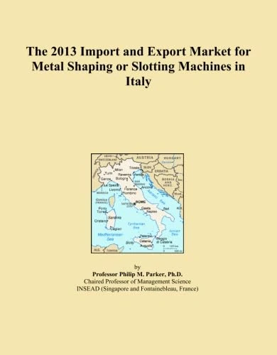 The 2013 Import and Export Market for Metal Shaping or Slotting Machines in Italy