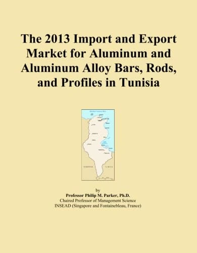 The 2013 Import and Export Market for Aluminum and Aluminum Alloy Bars, Rods, and Profiles in Tunisia