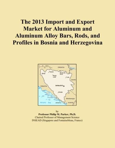 The 2013 Import and Export Market for Aluminum and Aluminum Alloy Bars, Rods, and Profiles in Bosnia and Herzegovina