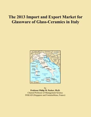 The 2013 Import and Export Market for Glassware of Glass-Ceramics in Italy