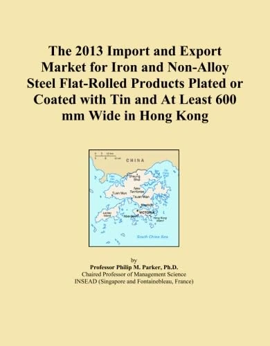 The 2013 Import and Export Market for Iron and Non-Alloy Steel Flat-Rolled Products Plated or Coated with Tin and At Least 600 mm Wide in Hong Kong