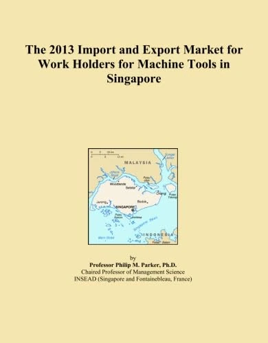 The 2013 Import and Export Market for Work Holders for Machine Tools in Singapore
