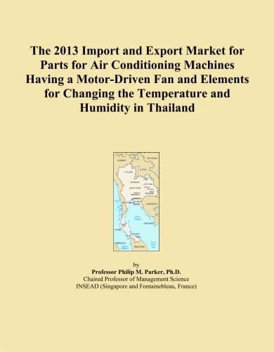 The 2013 Import and Export Market for Parts for Air Conditioning Machines Having a Motor-Driven Fan and Elements for Changing the Temperature and Humidity in Thailand