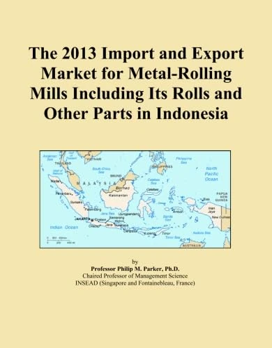 The 2013 Import and Export Market for Metal-Rolling Mills Including Its Rolls and Other Parts in Indonesia